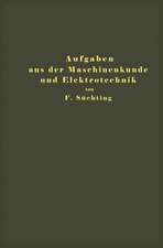 Aufgaben aus der Maschinenkunde und Elektrotechnik: Eine Sammlung für Nichtspezialisten nebst ausführlichen Lösungen