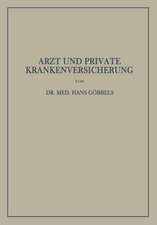 Arzt und Private Krankenversicherung: Wesen, Geschichte und Bedeutung der deutschen privaten Krankenversicherung, insbesondere unter dem Gesichtspunkt ihrer Beziehungen zum Arzt