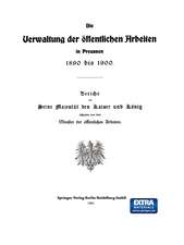 Die Verwaltung der Öffentlichen Arbeiten in Preussen 1890 bis 1900