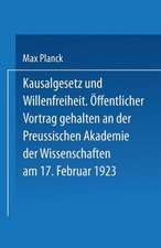 Kausalgesetz und Willensfreiheit: Öffentlicher Vortrag Gehalten in der Preussischen Akademie der Wissenschaften am 17. Februar 1923