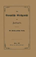 Das Europäische Gleichgewicht der Zukunft: Ein historisch — politischer Versuch