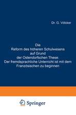 Die Reform des höheren Schulwesens auf Grund der Ostendorfschen These: Der fremdsprachliche Unterricht ist mit dem Französischen zu beginnen