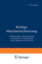 Richtige Maschinenschmierung: Kraftmaschinen, Arbeitsmaschinen, Transportwesen, Kraftfahrzeuge Kurzer Wegweiser für die Praxis