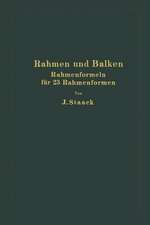 Rahmen und Balken: Eine vollständige, leichtfaßliche Entwicklung gebrauchsfertiger Rahmenformeln auf rechnerischer Grundlage für 23 verschiedene Rahmenformen