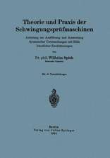 Theorie und Praxis der Schwingungsprüfmaschinen: Anleitung zur Ausführung und Auswertung dynamischer Untersuchungen mit Hilfe künstlicher Erschütterungen