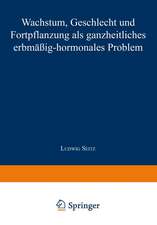 Wachstum, Geschlecht und Fortpflanzung: Als Ganzheitliches Erbmässig-Hormonales Problem