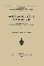 Schizophrenie und Mord: Ein Beitrag zur Biopsychopathologie des Mordes