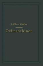Oelmaschinen: Wissenschaftliche und praktische Grundlagen für Bau und Betrieb der Verbrennungsmaschinen