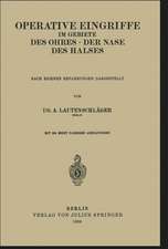 Operative Eingriffe im Gebiete des Ohres · der Nase · des Halses: Nach Eigenen Erfahrungen Dargestellt