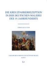 Die Kreuzfahrerrezeption in der deutschen Malerei des 19. Jahrhunderts