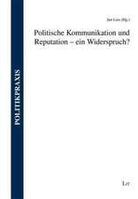 Politische Kommunikation und Reputation - ein Widerspruch?