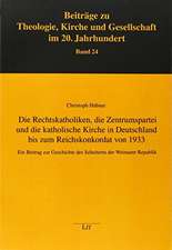 Die Rechtskatholiken, die Zentrumspartei und die katholische Kirche in Deutschland bis zum Reichskonkordat von 1933