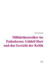 Militärtheoretiker im Fadenkreuz: Liddell Hart und das Gewicht der Kritik