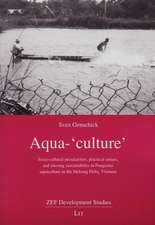 Aqua-'Culture': Socio-Cultural Peculiarities, Practical Senses, and Missing Sustainability in Pangasius Aquaculture in the Mekong Delt