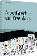 Arbeitsrecht - ein Crashkurs - inkl. Arbeitshilfen online