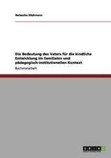 Die Bedeutung des Vaters für die kindliche Entwicklung im familialen und pädagogisch-institutionellen Kontext