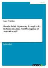 Aktuelle Public Diplomacy Strategien der VR China in Afrika - Alte Propaganda im neuen Gewand?