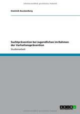 Suchtprävention bei Jugendlichen im Rahmen der Verhaltensprävention