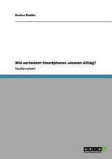 Wie Smartphones unseren Alltag verändern