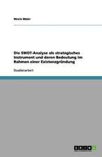 Die SWOT-Analyse als strategisches Instrument und deren Bedeutung im Rahmen einer Existenzgründung