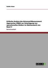 Kritische Analyse des Advanced Measurement Approaches (AMA) zur Unterlegung von operationellen Risiken im Rahmenwerk von Basel II