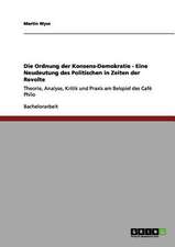 Die Ordnung der Konsens-Demokratie - Eine Neudeutung des Politischen in Zeiten der Revolte