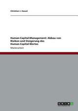 Human-Capital-Management: Abbau von Risiken und Steigerung des Human-Capital-Wertes