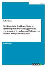 Die Klangfarbe des Heavy Metal im Spannungsfeld zwischen Eggebrechts erkennendem Verstehen und Schönbergs Idee der Klangfarbenmelodien