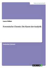 Forensische Chemie. Die Kunst der Analytik