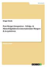 Post-Merger-Integration - Erfolgs- & Misserfolgsfaktoren internationaler Mergers & Acquisitions