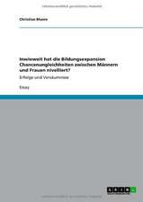 Inwieweit hat die Bildungsexpansion Chancenungleichheiten zwischen Männern und Frauen nivelliert?