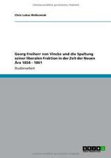 Georg Freiherr von Vincke und die Spaltung seiner liberalen Fraktion in der Zeit der Neuen Ära 1858 - 1861