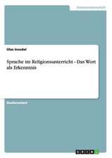 Sprache im Religionsunterricht - Das Wort als Erkenntnis