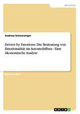 Driven by Emotions: Die Bedeutung von Emotionalität im Automobilbau - Eine ökonomische Analyse