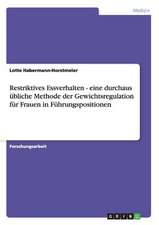 Restriktives Essverhalten - eine durchaus übliche Methode der Gewichtsregulation für Frauen in Führungspositionen