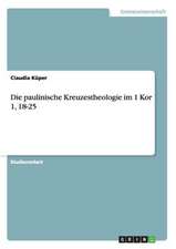 Die paulinische Kreuzestheologie im 1 Kor 1, 18-25