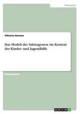 Das Modell der Salutogenese im Kontext der Kinder- und Jugendhilfe