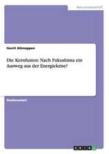 Die Kernfusion: Nach Fukushima ein Ausweg aus der Energiekrise?