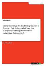 Die Renaissance des Rechtspopulismus in Europa - Eine Folgeerscheinung der Europäischen Integration und der steigenden Euroskepsis?