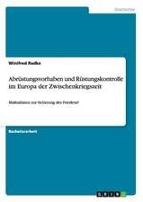 Abrüstungsvorhaben und Rüstungskontrolle im Europa der Zwischenkriegszeit