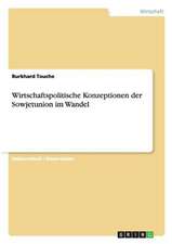 Wirtschaftspolitische Konzeptionen der Sowjetunion im Wandel