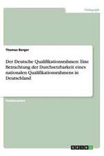 Der Deutsche Qualifikationsrahmen: Eine Betrachtung der Durchsetzbarkeit eines nationalen Qualifikationsrahmens in Deutschland