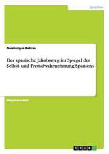 Der spanische Jakobsweg im Spiegel der Selbst- und Fremdwahrnehmung Spaniens