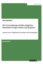 Die Verwandlungen Kafkas fraglicher Identitäten Gregor Samsa und Rotpeter