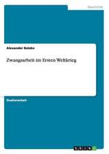 Zwangsarbeit im Ersten Weltkrieg