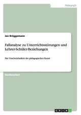 Fallanalyse zu Unterrichtsstörungen und Lehrer-Schüler-Beziehungen