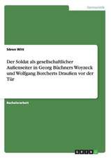 Der Soldat als gesellschaftlicher Außenseiter in Georg Büchners Woyzeck und Wolfgang Borcherts Draußen vor der Tür