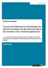 Versuch der Erklärung von Handlungen der Akteure am Beginn von Revolutionen durch die Annahme einer ,Bedrohungssituation'