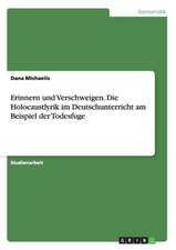 Erinnern und Verschweigen. Die Holocaustlyrik im Deutschunterricht am Beispiel der Todesfuge