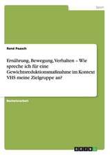 Ernährung, Bewegung, Verhalten - Wie spreche ich für eine Gewichtsreduktionsmaßnahme im Kontext VHS meine Zielgruppe an?